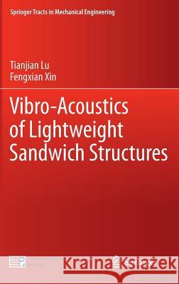 Vibro-Acoustics of Lightweight Sandwich Structures Fengxian Xin Tianjian Lu 9783642553578 Springer