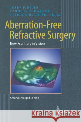 Aberration-Free Refractive Surgery: New Frontiers in Vision Bille, Josef F. 9783642621116 Springer