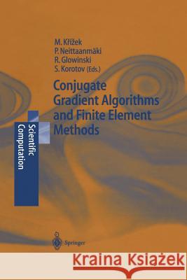 Conjugate Gradient Algorithms and Finite Element Methods Michal Krizek, Pekka Neittaanmäki, Roland Glowinski, Sergey Korotov 9783642621598