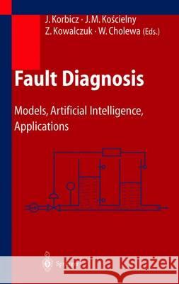 Fault Diagnosis: Models, Artificial Intelligence, Applications Korbicz, Józef 9783642621994 Springer
