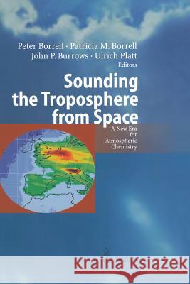 Sounding the Troposphere from Space: A New Era for Atmospheric Chemistry Peter Borrell, Patricia May Borrell, John P. Burrows, Ulrich Platt 9783642623356