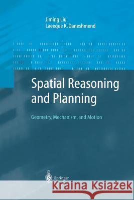 Spatial Reasoning and Planning: Geometry, Mechanism, and Motion Liu, Jiming 9783642623370