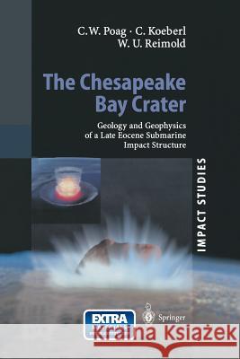 The Chesapeake Bay Crater: Geology and Geophysics of a Late Eocene Submarine Impact Structure Poag, Wylie 9783642623479