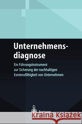 Unternehmensdiagnose: Ein Führungsinstrument Zur Sicherung Der Nachhaltigen Existenzfähigkeit Von Unternehmen Nührich, Klaus P. 9783642624896 Springer