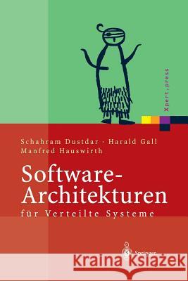 Software-Architekturen Für Verteilte Systeme: Prinzipien, Bausteine Und Standardarchitekturen Für Moderne Software Dustdar, Schahram 9783642627699 Springer