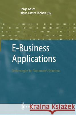 E-Business Applications: Technologies for Tommorow's Solutions Gasos, Jorge 9783642628467