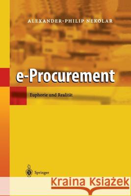 E-Procurement: Euphorie Und Realität Nekolar, Alexander-Philip 9783642628818