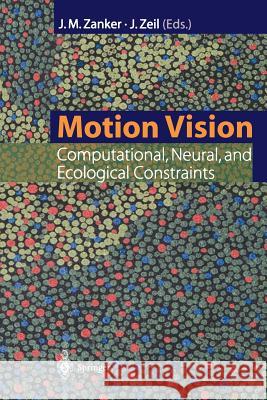 Motion Vision: Computational, Neural, and Ecological Constraints Zanker, Johannes M. 9783642629792 Springer