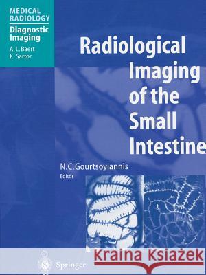 Radiological Imaging of the Small Intestine A.L. Baert, N.C. Gourtsoyiannis 9783642629938 Springer-Verlag Berlin and Heidelberg GmbH & 