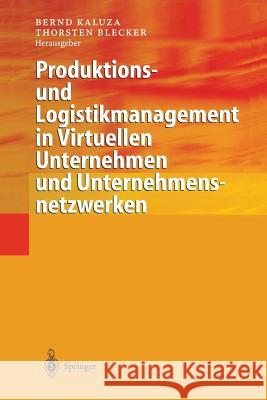 Produktions- Und Logistikmanagement in Virtuellen Unternehmen Und Unternehmensnetzwerken Bernd Kaluza Thorsten Blecker 9783642632037 Springer