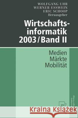 Wirtschaftsinformatik 2003/Band II: Medien -- Märkte -- Mobilität Uhr, Wolfgang 9783642632679 Physica-Verlag