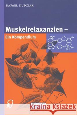 Muskelrelaxanzien: Ein Kompendium Dudziak, Rafael 9783642633188