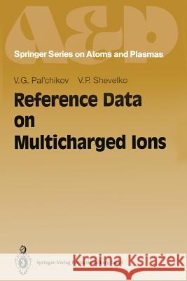 Reference Data on Multicharged Ions Vitalij G. Pal'chikov Vjatcheslav P. Shevelko 9783642633553