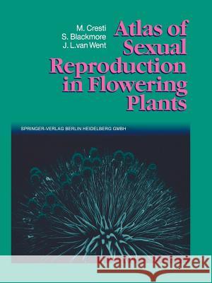 Atlas of Sexual Reproduction in Flowering Plants Mauro Cresti Stephen Blackmore Jacobus L. Van Went 9783642634765