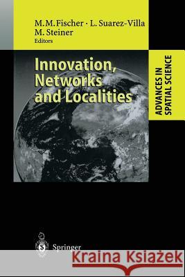 Innovation, Networks and Localities Manfred M Luis Suarez-Villa Michael Steiner 9783642636318 Springer