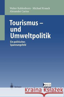 Tourismus-und Umweltpolitik: Ein politisches Spannungsfeld Walter Kahlenborn, Michael Kraack, Alexander Carius 9783642636554