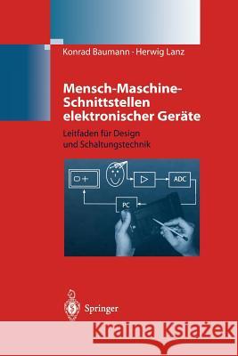 Mensch-Maschine-Schnittstellen Elektronischer Geräte: Leitfaden Für Design Und Schaltungstechnik Baumann, Konrad 9783642637384 Springer