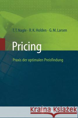 Pricing -- Praxis Der Optimalen Preisfindung Thomas T. Nagle Reed K. Holden Georg M. Larsen 9783642637643 Springer
