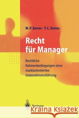 Recht Für Manager: Rechtliche Rahmenbedingungen Einer Marktorientierten Unternehmensführung Zerres, Michael P. 9783642637704 Springer