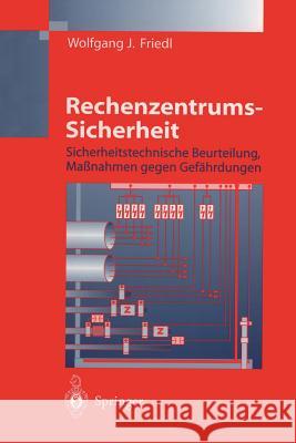 Rechenzentrums-Sicherheit: Sicherheitstechnische Beurteilung, Maßnahmen Gegen Gefährdungen Friedl, Wolfgang J. 9783642637995 Springer