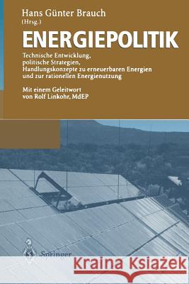 Energiepolitik: Technische Entwicklung, Politische Strategien, Handlungskonzepte Zu Erneuerbaren Energien Und Zur Rationellen Energien Brauch, Hans Günter 9783642638503 Springer