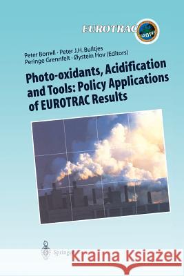Photo-Oxidants, Acidification and Tools: Policy Applications of Eurotrac Results: The Report of the Eurotrac Application Project Borrell, Peter 9783642638527