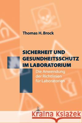 Sicherheit Und Gesundheitsschutz Im Laboratorium: Die Anwendung Der Richtlinien Für Laboratorien Brock, Thomas H. 9783642638756 Springer