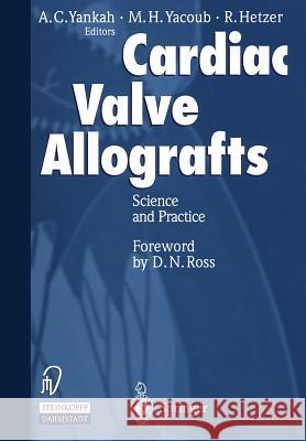 Cardiac Valve Allografts: Science and Practice Yankah, A. Charles 9783642639159 Steinkopff-Verlag Darmstadt