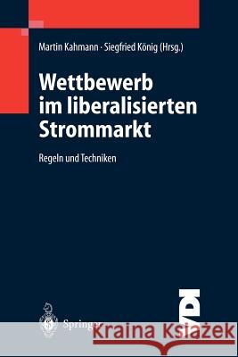 Wettbewerb Im Liberalisierten Strommarkt: Regeln Und Techniken Kahmann, Martin 9783642640100 Springer