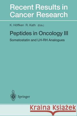 Peptides in Oncology III: Somatostatin and Lh-Rh Analogues Höffken, K. 9783642640384 Springer