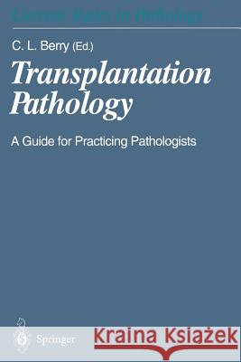 Transplantation Pathology: A Guide for Practicing Pathologists Berry 9783642641626