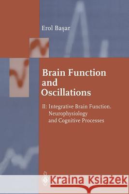 Brain Function and Oscillations: Volume II: Integrative Brain Function. Neurophysiology and Cognitive Processes Başar, Erol 9783642641701 Springer
