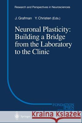 Neuronal Plasticity: Building a Bridge from the Laboratory to the Clinic Jordan Grafman 9783642641725