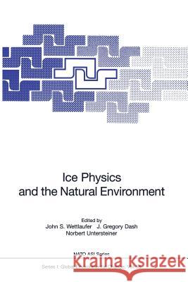 Ice Physics and the Natural Environment John S. Wettlaufer J. Gregory Dash Norbert Untersteiner 9783642642265