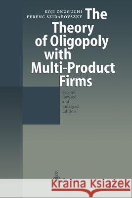 The Theory of Oligopoly with Multi-Product Firms Koji Okuguchi Ferenc Szidarovszky 9783642642876