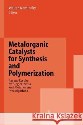 Metalorganic Catalysts for Synthesis and Polymerization: Recent Results by Ziegler-Natta and Metallocene Investigations Kaminsky, Walter 9783642642920 Springer