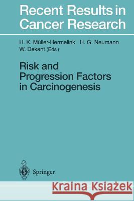 Risk and Progression Factors in Carcinogenesis H. K. M H. G. Neumann W. Dekant 9783642643859 Springer