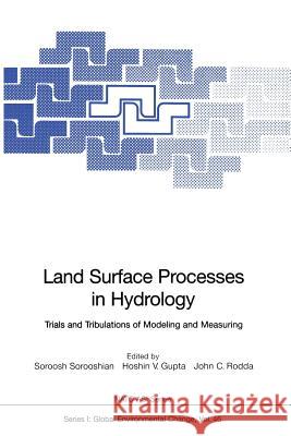 Land Surface Processes in Hydrology: Trials and Tribulations of Modeling and Measuring Sorooshian, Soroosh 9783642644580