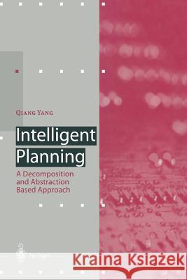 Intelligent Planning: A Decomposition and Abstraction Based Approach Pollack, M. 9783642644771 Springer