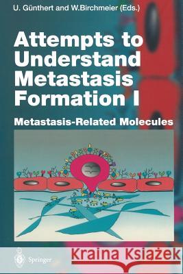 Attempts to Understand Metastasis Formation I: Metastasis-Related Molecules Günthert, Ursula 9783642646973 Springer