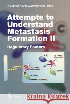 Attempts to Understand Metastasis Formation II: Regulatory Factors Günthert, Ursula 9783642646980 Springer