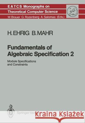 Fundamentals of Algebraic Specification 2: Module Specifications and Constraints Ehrig, Hartmut 9783642647765