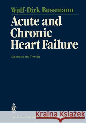 Acute and Chronic Heart Failure: Diagnosis and Therapy Bussmann, Wulf-Dirk 9783642648908 Springer