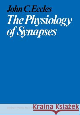 The Physiology of Synapses John C John C. Eccles 9783642649424 Springer
