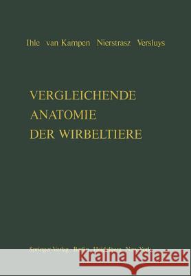 Vergleichende Anatomie Der Wirbeltiere J. E. W. Ihle P. N. Van Kampen H. F. Nierstrasz 9783642651052 Springer