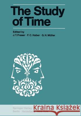 The Study of Time: Proceedings of the First Conference of the International Society for the Study of Time Oberwolfach (Black Forest) -- W Fraser, J. T. 9783642653896 Springer