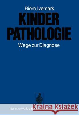 Kinderpathologie: Wege Zur Diagnose Ivemark, B. 9783642657245 Springer