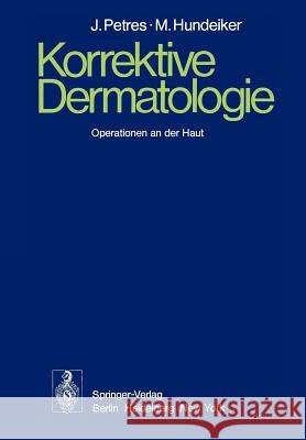 Korrektive Dermatologie: Operationen an Der Haut Petres, J. 9783642660368 Springer