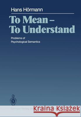 To Mean -- To Understand: Problems of Psychological Semantics Jankowski, B. a. 9783642678851 Springer