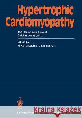 Hypertrophic Cardiomyopathy: The Therapeutic Role of Calcium Antagonists Kaltenbach, M. 9783642682841 Springer